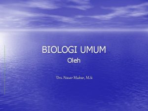 BIOLOGI UMUM Oleh Drs Nawir Muhar M Si