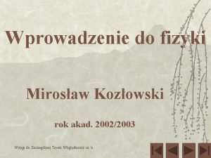 Wprowadzenie do fizyki Mirosaw Kozowski rok akad 20022003