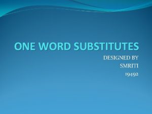 ONE WORD SUBSTITUTES DESIGNED BY SMRITI 19492 Choose