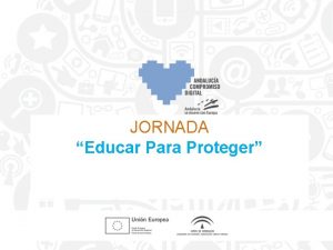 JORNADA Educar Para Proteger NUEVAS TECNOLOGAS Las nuevas JORNADA Educar Para Proteger NUEVAS TECNOLOGAS Las nuevas