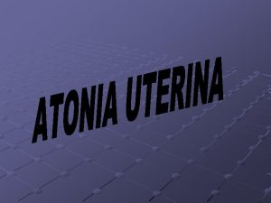 ATONIA UTERINA CONCEPTO SE DA EL NOMBRE DE