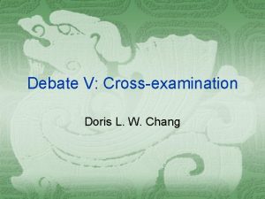 Debate V Crossexamination Doris L W Chang Outline