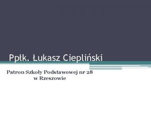 Ppk ukasz Ciepliski Patron Szkoy Podstawowej nr 28