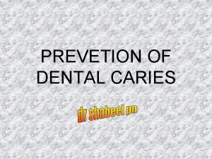 PREVETION OF DENTAL CARIES INTRODUCTION Dental caries is