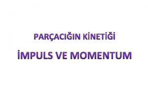 Lineer mpulsLineer Momentum m ktleli paracn uzayda erisel