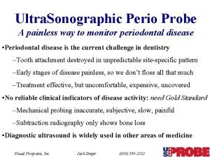 Ultra Sonographic Perio Probe A painless way to