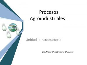 Procesos Agroindustriales I Unidad I Introductoria Ing Mara