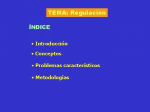 TEMA Regulacin NDICE Introduccin Conceptos Problemas caractersticos Metodologas