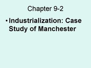 Chapter 9 section 2 industrialization case study manchester