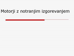 Motorji z notranjim izgorevanjem Kje vse se uporabljajo