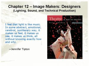 Chapter 12 Image Makers Designers Lighting Sound and