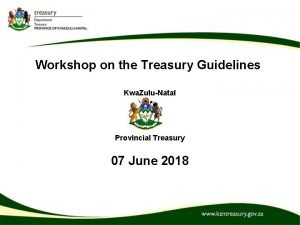 Workshop on the Treasury Guidelines Kwa ZuluNatal Provincial