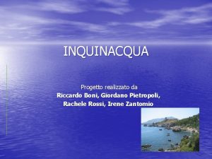 INQUINACQUA Progetto realizzato da Riccardo Boni Giordano Pietropoli