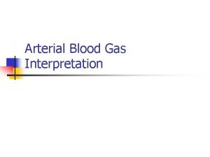 Arterial Blood Gas Interpretation AcidBase Balance n n