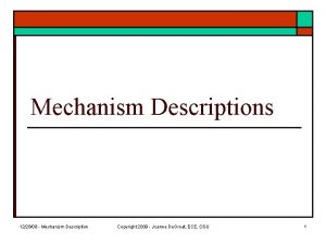 Mechanism Descriptions 122808 Mechanism Description Copyright 2009 Joanne Mechanism Descriptions 122808 Mechanism Description Copyright 2009 Joanne