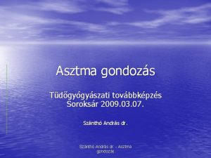 Asztma gondozs Tdgygyszati tovbbkpzs Soroksr 2009 03 07