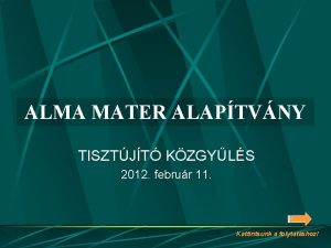 ALMA MATER ALAPTVNY TISZTJT KZGYLS 2012 februr 11
