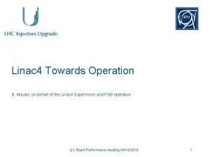 Linac 4 Towards Operation B Mikulec on behalf