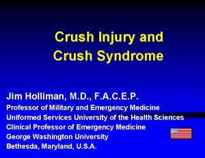 Crush Injury and Crush Syndrome Jim Holliman M