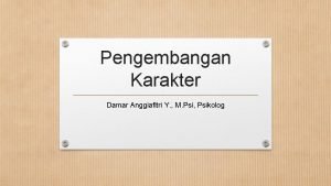 Pengembangan Karakter Damar Anggiafitri Y M Psi Psikolog