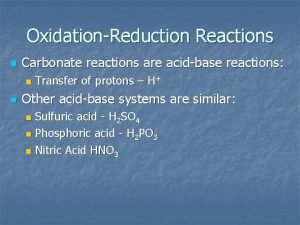 OxidationReduction Reactions n Carbonate reactions are acidbase reactions