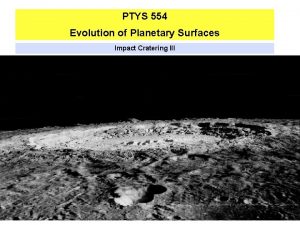 PTYS 554 Evolution of Planetary Surfaces Impact Cratering