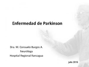 Enfermedad de Parkinson Dra M Consuelo Burgos A