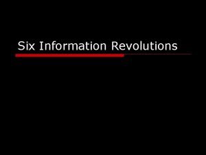 Six Information Revolutions Six Information Revolutions 1 Writing