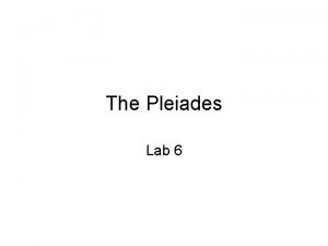 The Pleiades Lab 6 The Pleiades The Pleiades