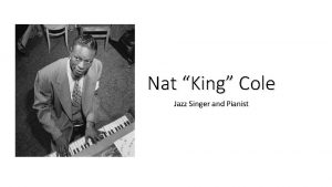 Nat King Cole Jazz Singer and Pianist Born