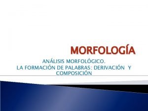 Morfemas independientes Morfemas independientes