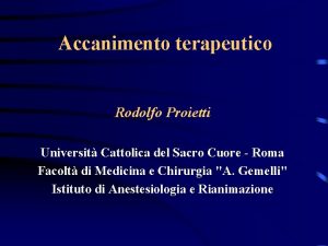 Accanimento terapeutico Rodolfo Proietti Universit Cattolica del Sacro