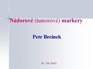 Ndorov tumorov markery Petr Breinek BCTMN 2011 Definice