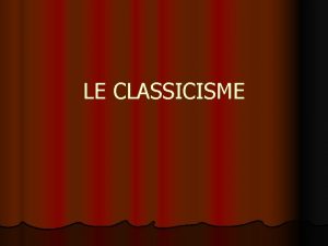 LE CLASSICISME l 1610 1685 apoge en France