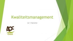 Kwaliteitsmanagement Les 1 Opstarten Doel van de les