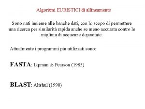 Algoritmi EURISTICI di allineamento Sono nati insieme alle