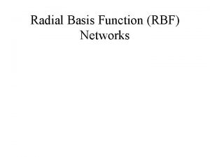 Radial Basis Function RBF Networks RBF network This