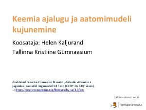 Keemia ajalugu ja aatomimudeli kujunemine Koosataja Helen Kaljurand