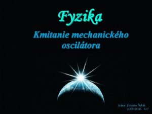 Mechanick kmitanie kmitav pohyb je periodick pohyb pri