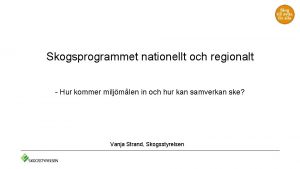 Skogsprogrammet nationellt och regionalt Hur kommer miljmlen in