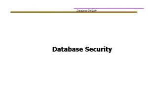 Database Security Overview Database Security 1 Introduction 2