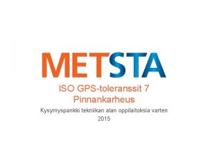 ISO GPStoleranssit 7 Pinnankarheus Kysymyspankki tekniikan alan oppilaitoksia