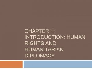 CHAPTER 1 INTRODUCTION HUMAN RIGHTS AND HUMANITARIAN DIPLOMACY