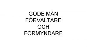 GODE MN FRVALTARE OCH FRMYNDARE God man Frsmrad