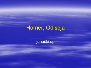 Homer Odiseja junaki ep Dogajalni kraji Sredozemlje od