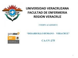 UNIVERSIDAD VERACRUZANA FACULTAD DE ENFERMERIA REGION VERACRUZ CUERPO