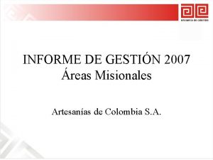 INFORME DE GESTIN 2007 reas Misionales Artesanas de