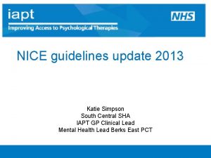 NICE guidelines update 2013 Katie Simpson South Central