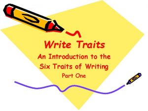 Write Traits An Introduction to the Six Traits
