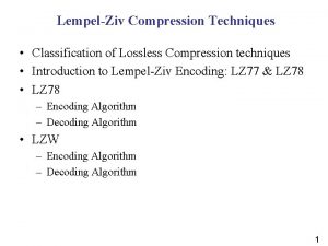 LempelZiv Compression Techniques Classification of Lossless Compression techniques